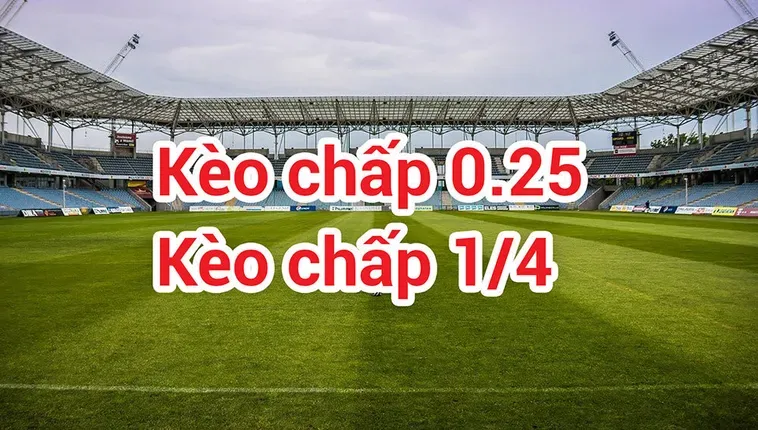 Đánh Giá Kèo Chấp 0.25 Bí Quyết Chiến Thắng Đỉnh Cao Cho Mọi Tín Đồ Cá Cược