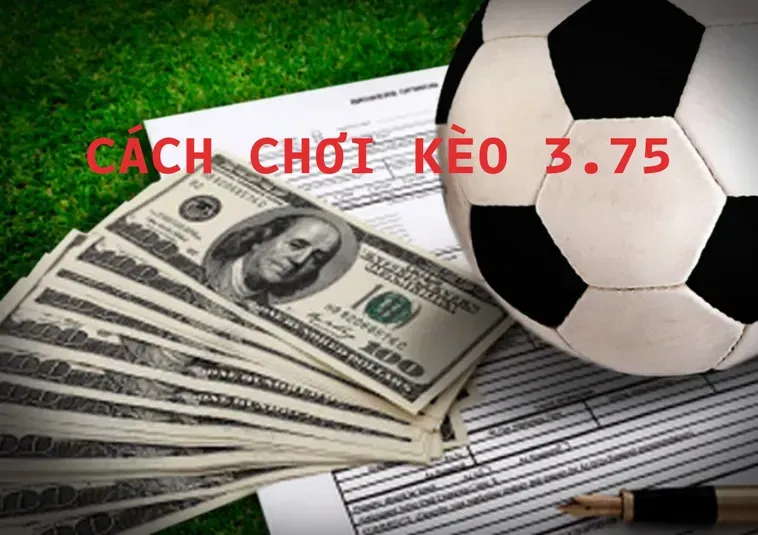 Kèo 3.75 Vũ Khí Chiến Lược Giúp Người Chơi Chinh Phục Mọi Trận Cầu Đỉnh Cao
