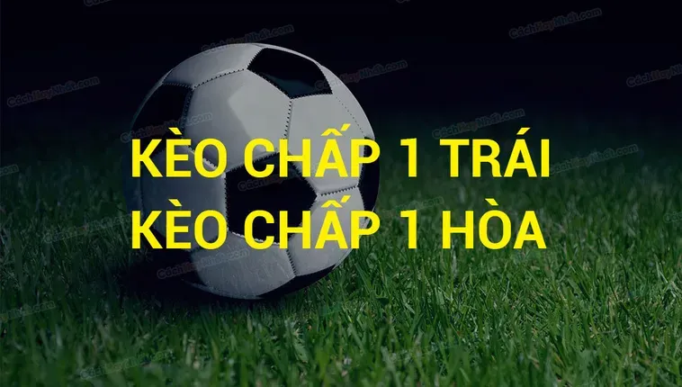 Bí Quyết Chinh Phục Kèo Chấp 1 Trong Cá Cược Bóng Đá Chuyên Nghiệp