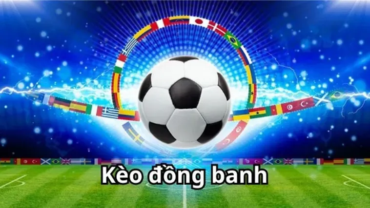 Kèo Đồng Banh Cơ Hội Vàng Để Người Chơi Tận Hưởng Những Chiến Thắng Lớn