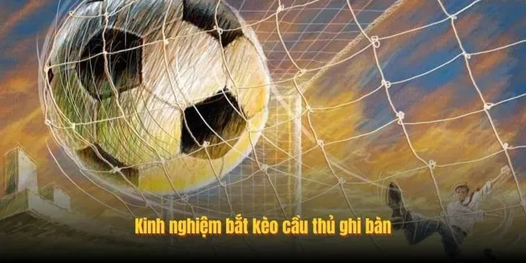Kèo Cầu Thủ Ghi Bàn Chiến Thuật Cá Cược Đỉnh Cao Cho Mọi Tín Đồ Bóng Đá