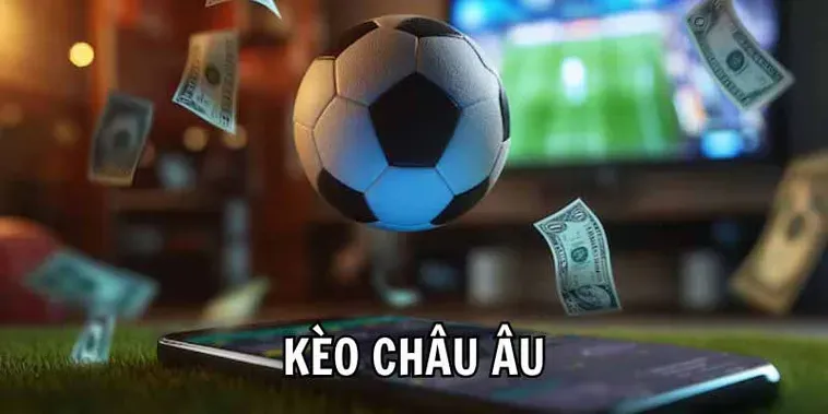 Kèo Châu Âu Lựa Chọn Hàng Đầu Cho Những Người Chơi Ưa Thích Sự Đơn Giản
