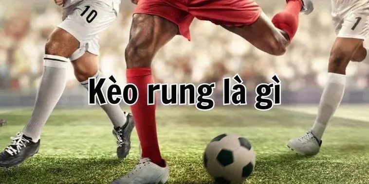 Tuyệt Chiêu Đánh Kèo Rung Trong Bóng Đá Giúp Bạn Tối Ưu Hóa Lợi Nhuận Tức Thì