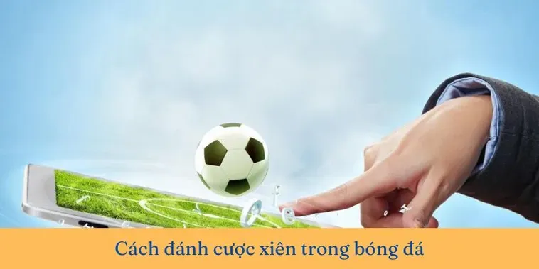 Khám Phá Bí Quyết Đánh Kèo Xiên Trong Bóng Đá Thắng Lớn Mỗi Ngày Cho Cược Thủ